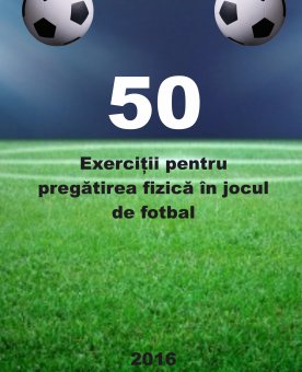 50 Exerciții pentru pregătirea fizică în jocul de fotbal