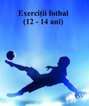Exercitii fotbal 12 - 14 ani